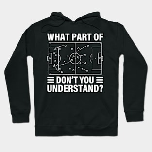 What Part Of Soccer Don't You Understand Soccer Coach Hoodie